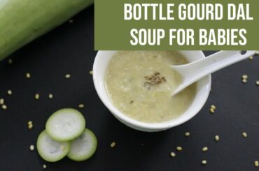 Bottle gourd Dal Soup for babies [Easy & healthy Louki Soup recipe]