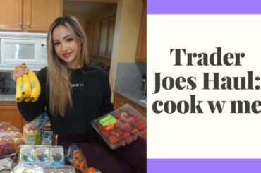 TRADER JOES HAUL: Quick Snack Ideas & Cook Dinner w ME!