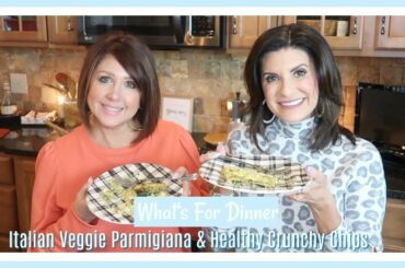 What's For Dinner | Italian Veggie Parmigiana & Healthy Crunchy Chips | 2020 | The2Orchids