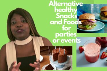 Alternative healthy Snacks and Foods for parties or events