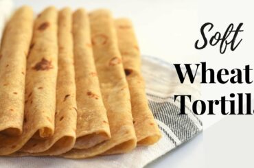 Whole Wheat Tortilla Recipe/Soft Wheat Tortilla/Wheat Flour Tortilla