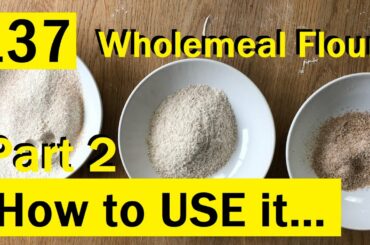 137: How to USE Wholemeal / Wholegrain /Wholewheat Flour - Bake with Jack