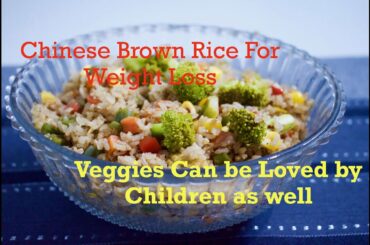 Healthy Kitchen: Chinese Brown Rice for Weight Loss