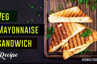 Veg Mayonnaise Sandwich Recipe | Komal's Food Hub