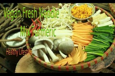 How Easy To Make Vegan Fresh Noodle Mix Turmeric - Vegan Recipes