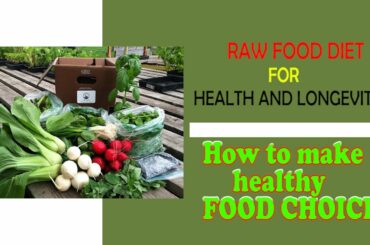 Raw Food Diet for Health and Longevity || How to make healthy FOOD CHOICES