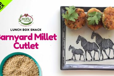 Barnyard Millet Cutlet | Healthy Snack for Kids | Lunch Box Recipe for Kids | Early Foods