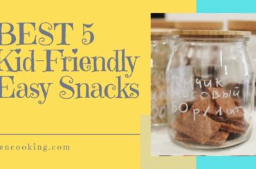 Best 5 Kid-Friendly Easy Snacks Recipes for Busy Working Mom! Great help - Simple and Quick