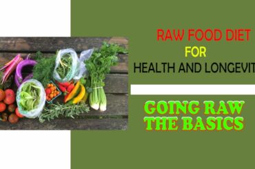 Raw Food Diet for Health and Longevity || Going Raw, The Basics