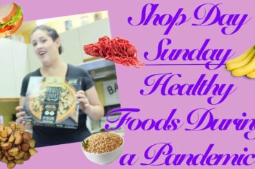 Shop Day Sunday: Food Shopping! Healthy Foods and Healthy Meals to Eat During the Chaos!