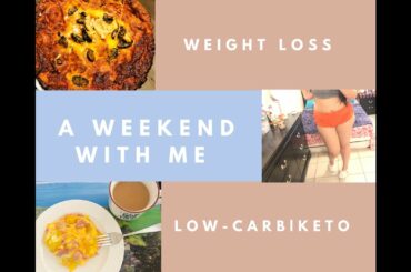A WEEKEND WITH ME | WEIGHT LOSS | LOW-CARB/KETO
