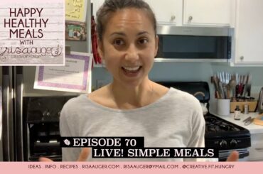 Episode 70 | Simple Meal Ideas | Happy Healthy Meals with Risa Auger