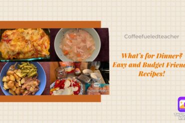 What’s for dinner? | Budget Friendly Meals