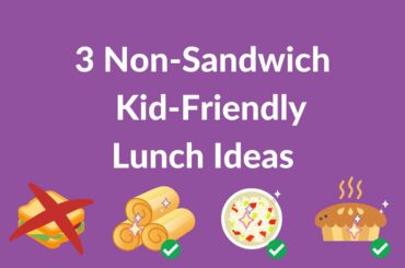 3 Non Sandwich Kid-Friendly Lunch Ideas