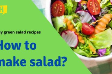 How to make salad? - Healthy Salad Recipes For Weight Loss - easy green salad recipes