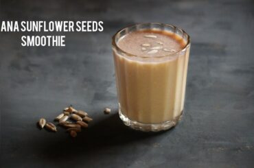 Healthy Banana sunflower seeds smoothie with amazing health benefits