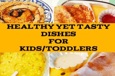 5 Healthy yet Delicious recipes for Toddlers/kids
