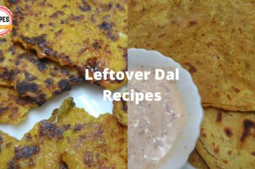 Quick Breakfast Recipes From Leftover Dal | Dal Paratha | Dal Pancakes | बचे हुए दाल से नाश्ता बनाएं