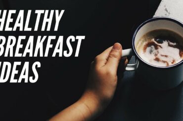 Healthy breakfast ideas