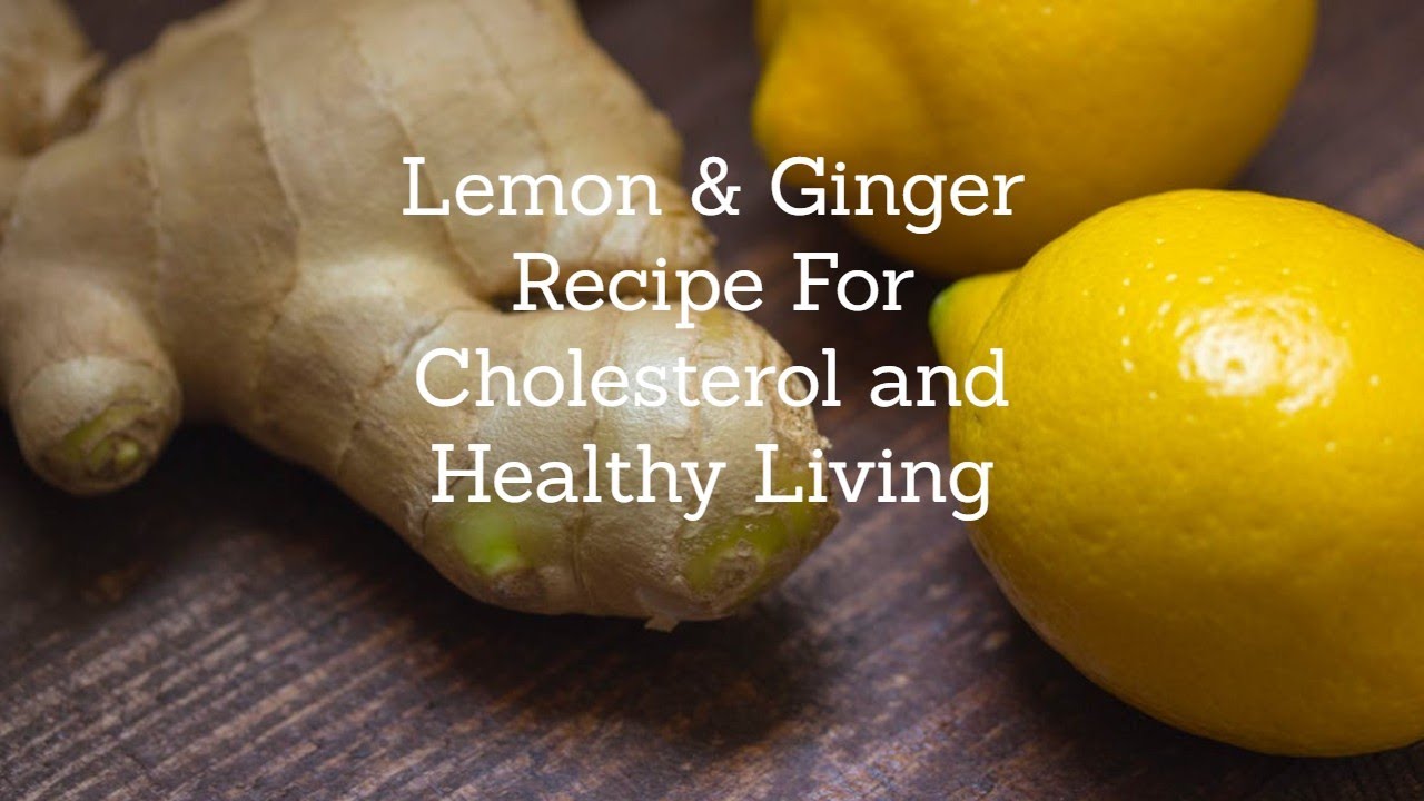 Lemon & Ginger Drink Recipe for Cholesterol & Healthy Living Lemon & Ginger Drink Recipe for Cholesterol & Healthy Living