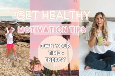 GET HEALTHY! How to START a HEALTHY Lifestyle Tips to OWN Your TIME + ENERGY + change bad habits