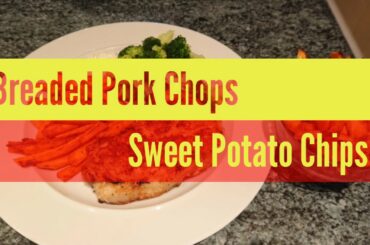 Easy Meal ideas - Breaded Pork Chops & Sweet Potato Chips