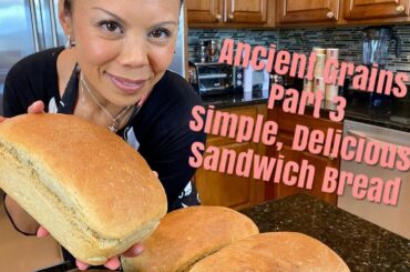 Ancient Grains Part 3:  A Simple, Delicious & Healthy Sandwich Bread