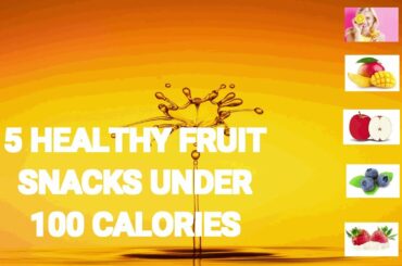 5 Healthy Fruit Snacks Under 100 Calories.