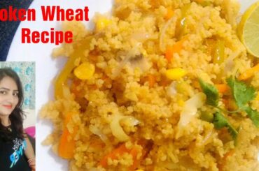 Broken Wheat Recipe | Weight loss Recipe