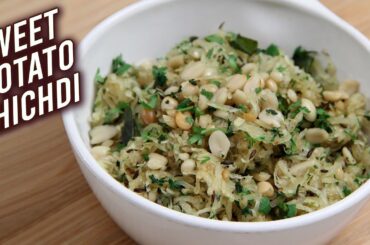 Sweet Potato Khichdi | How To Make Sweet Potato Khichdi | Quick & Easy Khichdi Recipe | Ruchi