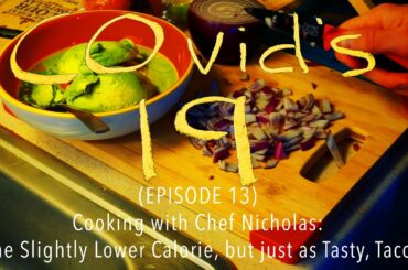 COvid's 19 (Ep 13): Cooking with Chef Nicholas: The Slightly Lower Calorie, but just as Tasty, Taco