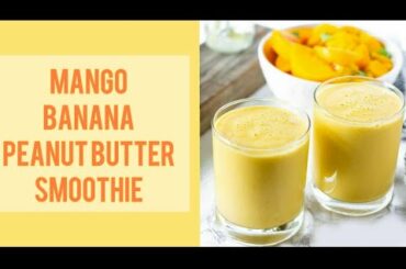 | MANGO BANANA PEANUT BUTTER SMOOTHIE | QUARANTINE SPECIAL | EASY BREAKFAST | HEALTHY FOOD |