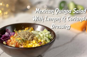 Summer Salad Recipe | Mexican Quinoa Salad | Lemon & Coriander Salad Dressing | Healthy Recipes