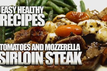 Easy Healthy Recipes: Sirloin Steak, Tomato and Mozerela (Low Carb & Low Calorie Recipe)