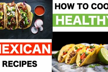How To Cook Healthy Mexican Recipes | Hacks To Make Mexican Food HEALTHIER & Taste Better
