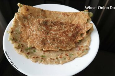 Wheat Onion Dosa in 10min- Instant Wheat Flour Dosa Recipe - Healthy Wheat Flour Recipe - Atta Dosa