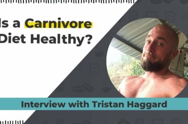 Is a Carnivore Diet Healthy - Interview with Tristan Haggard