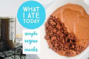 WHAT I EAT IN A DAY super simple + healthy vegan meals