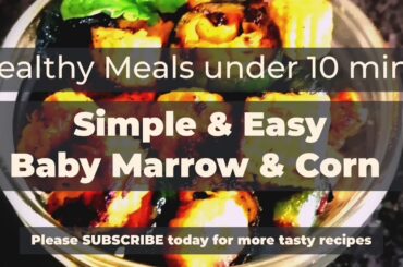 Healthy Meals - Baby Marrow & Corn