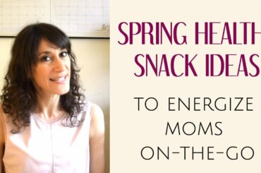 Spring Healthy Snack Ideas to Energize Moms On-The-Go