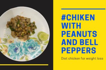 Diet chicken with Roasted Peanuts and Bell peppers | Healthy Food