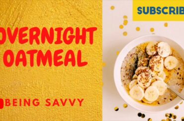 How to make overnight oatmeal | healthy easy breakfast recipe| Being savvy