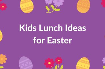 Kids Lunch Ideas for Easter