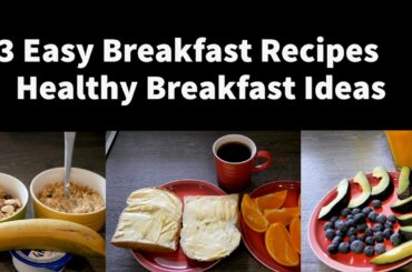 3 EASY BREAKFAST RECIPES / HEALTHY BREAKFAST IDEAS