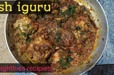 Fish iguru,chapa iguru,easy recipies,weightloss recipies,healthy recipies,