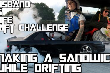 drifting while sandwich making competition / husband vs wife