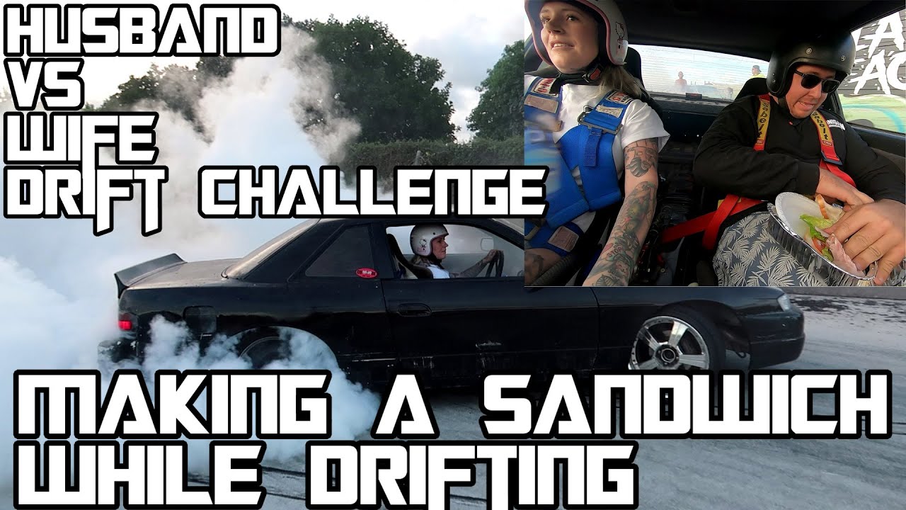 drifting while sandwich making competition / husband vs wife drifting while sandwich making competition / husband vs wife