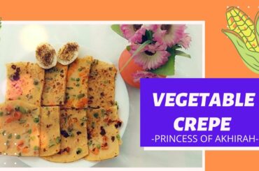 HEALTHY VEGETABLE CREPE | BREAKFAST RECIPE | PRINCESS OF AKHIRAH