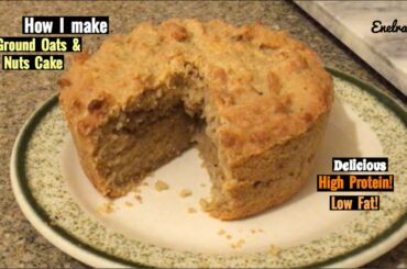 How I make High Protein, Low Fat, Ground Oats & Nuts Cake.