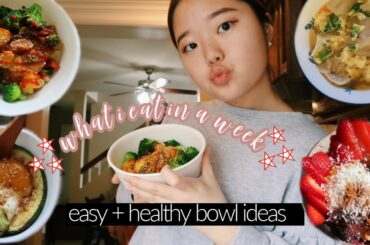 What I Eat In A Week | Easy + Healthy Bowl Ideas